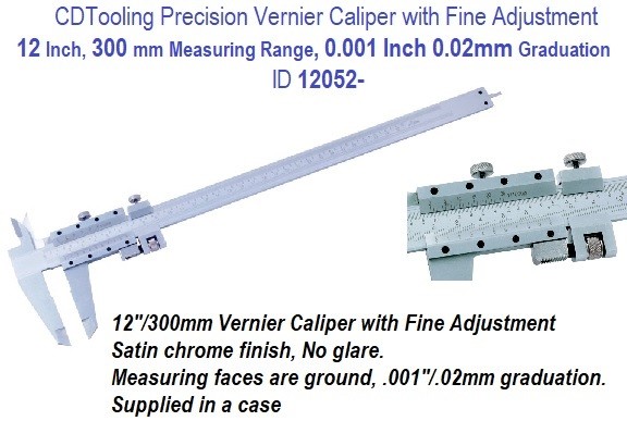 12 Inch - 300 mm Measuring Range - 0.001 Inch 0.02mm Graduation - Precision Vernier Caliper with Fine Adjustment ID 12052-