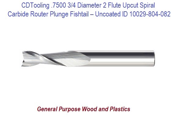 .7500 3/4 Diameter Two Flute Upcut Spiral – Plunge Fishtail – Uncoated ID 10029-804-082